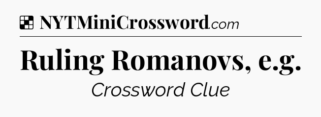 Solution: Ruling Romanovs, e.g - NYT Crossword