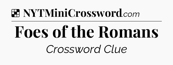 Solution: Foes of the Romans - NYT Crossword