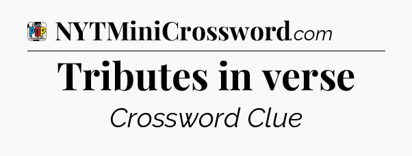 Tributes in verse Crossword Clue