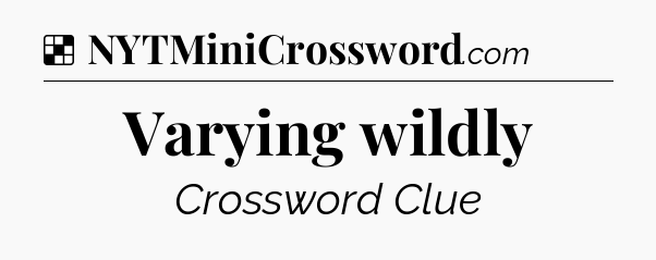 Solution: Varying wildly - NYT Crossword