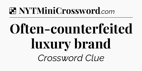 Solution: Often-counterfeited luxury brand - NYT Crossword