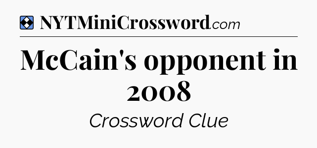 Solution: McCain's opponent in 2008 - NYT Mini Crossword