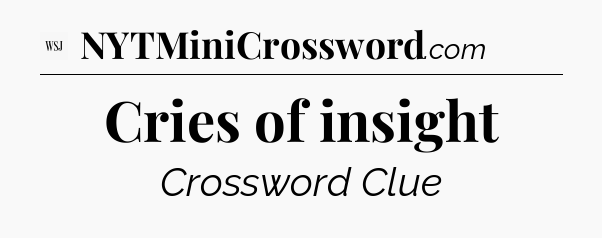 Cries of insight - WSJ Crossword