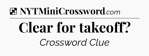 Solution: Clear for takeoff - NYT Crossword