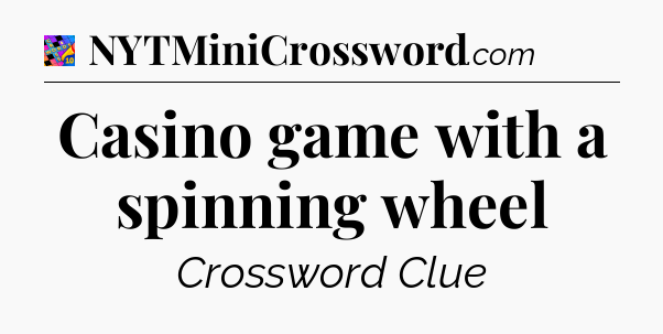Casino game with a spinning wheel Crossword Clue