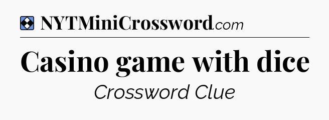 Solution: Casino game with dice - NYT Mini Crossword