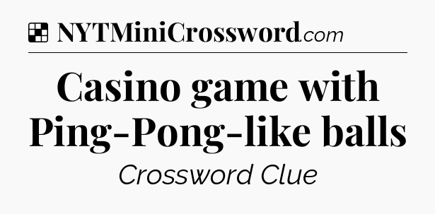 Solution: Casino game with Ping-Pong-like balls - NYT Crossword