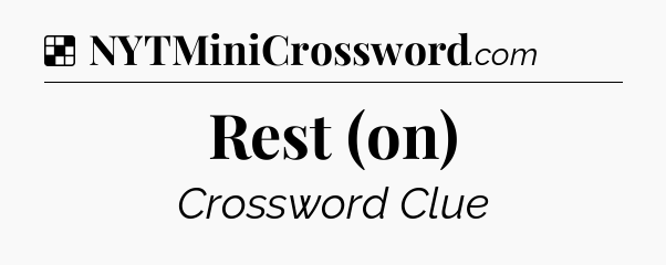 Solution: Rest (on) - NYT Crossword