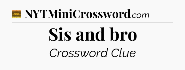 Sis and bro crossword clue Eugene Sheffer