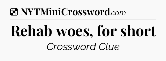 Solution: Rehab woes, for short - NYT Crossword