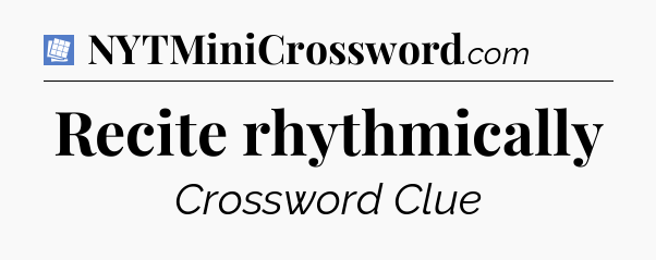 Recite rhythmically Puzzle Page Crossword Clue