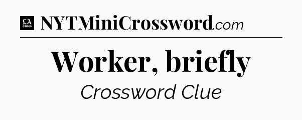 Worker, briefly - LA Times Crossword