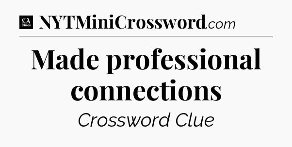 Made professional connections - LA Times Crossword