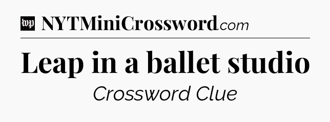 Leap in a ballet studio Crossword Clue