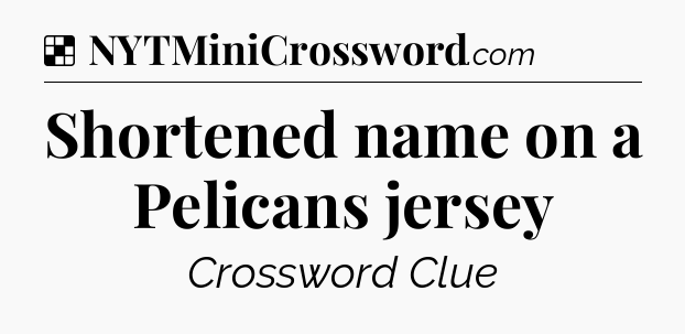 Solution: Shortened name on a Pelicans jersey - NYT Crossword