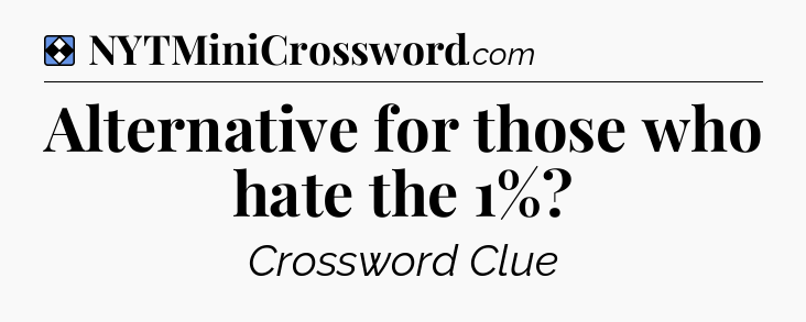 Solution: Alternative for those who hate the 1% - NYT Mini Crossword