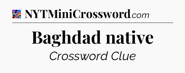 Baghdad native Crossword Clue