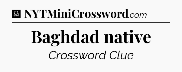 Baghdad native - LA Times Crossword