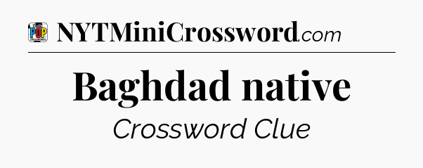 Baghdad native Crossword Clue