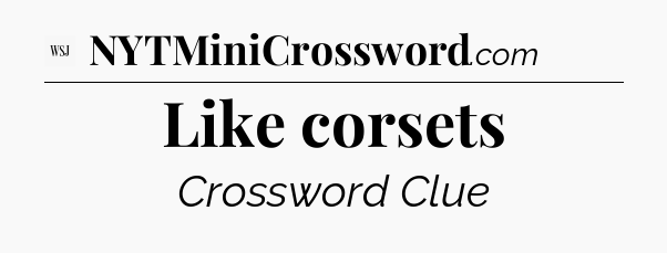 Like corsets - WSJ Crossword