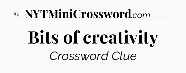 Bits of creativity - WSJ Crossword