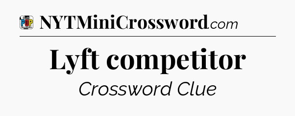 Lyft competitor Crossword Clue