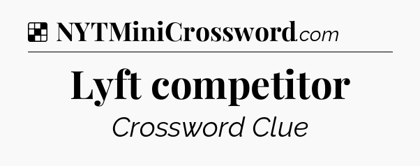 Solution: Lyft competitor - NYT Crossword