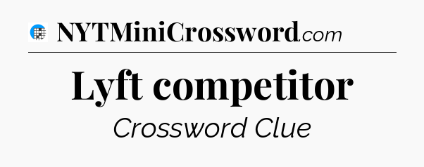 Lyft competitor Crossword Clue