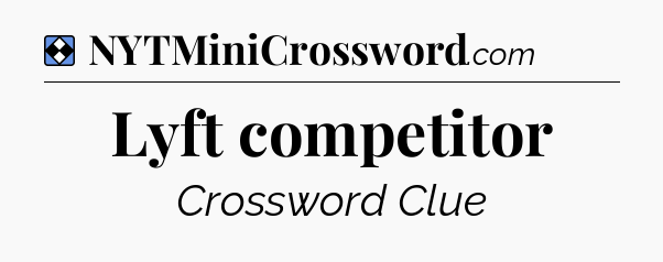 Solution: Lyft competitor - NYT Mini Crossword