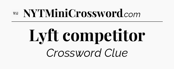 Lyft competitor - WSJ Crossword