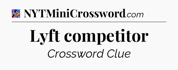 Lyft competitor Crossword Clue
