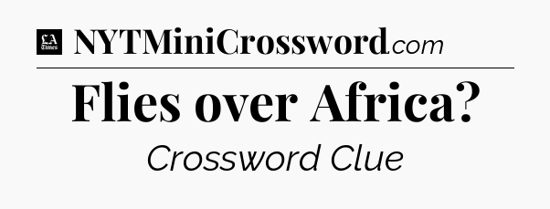 Flies over Africa - LA Times Crossword