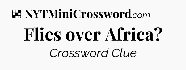 Solution: Flies over Africa - NYT Crossword