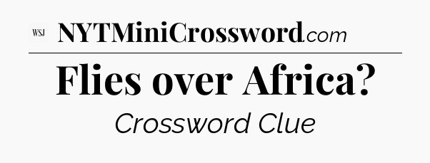 Flies over Africa - WSJ Crossword