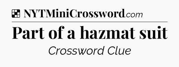 Solution: Part of a hazmat suit - NYT Crossword