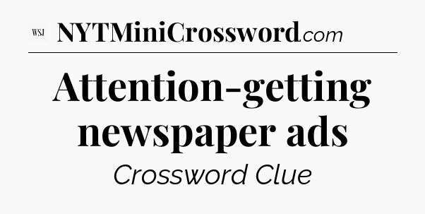 Attention-getting newspaper ads - WSJ Crossword