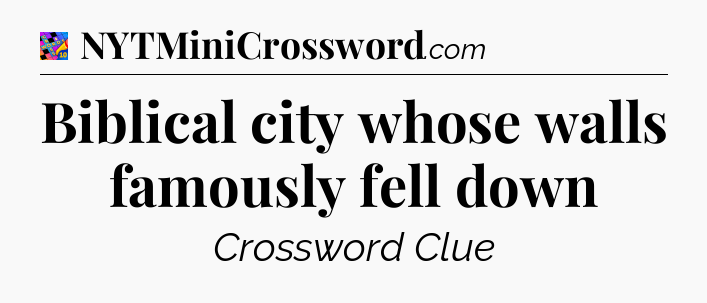 Biblical city whose walls famously fell down Crossword Clue