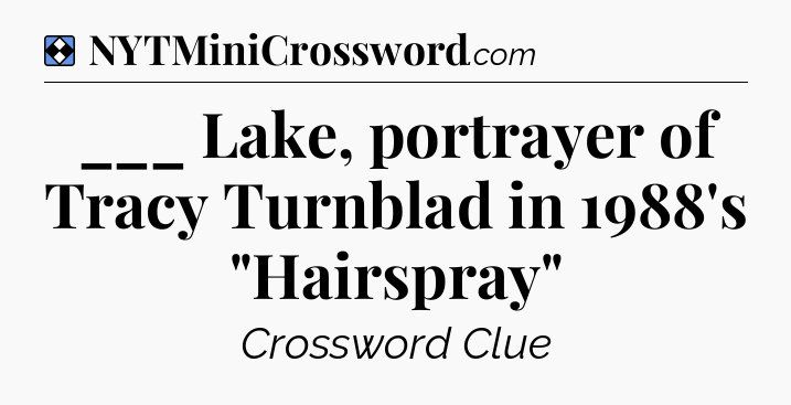 Solution: ___ Lake, portrayer of Tracy Turnblad in 1988's 