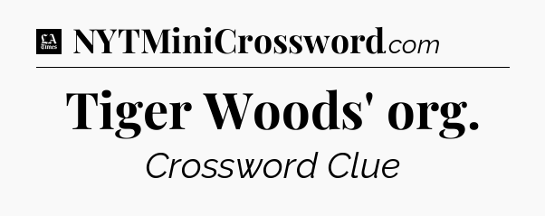 Tiger Woods' org - LA Times Crossword