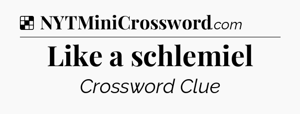 Solution: Like a schlemiel - NYT Crossword