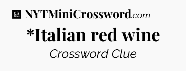 *Italian red wine - LA Times Crossword