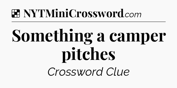 Solution: Something a camper pitches - NYT Crossword