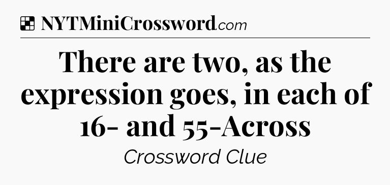Solution: There are two, as the expression goes, in each of 16- and 55-Across - NYT Crossword