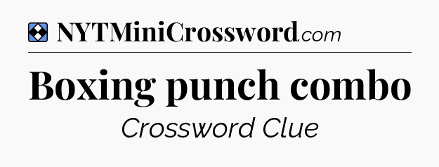 Solution: Boxing punch combo - NYT Mini Crossword