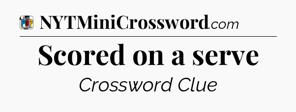 Scored on a serve Crossword Clue