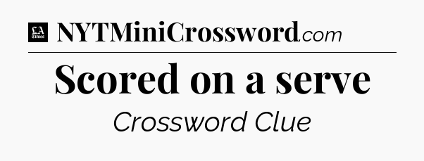 Scored on a serve - LA Times Crossword