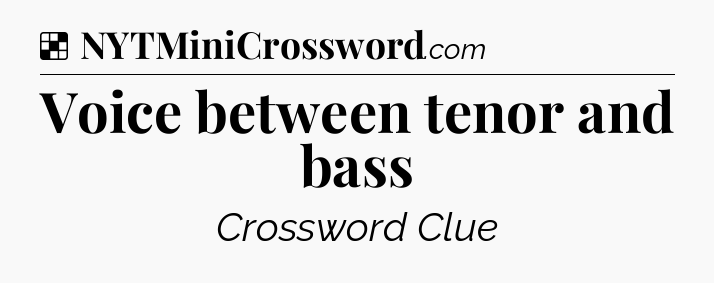 Solution: Voice between tenor and bass - NYT Crossword