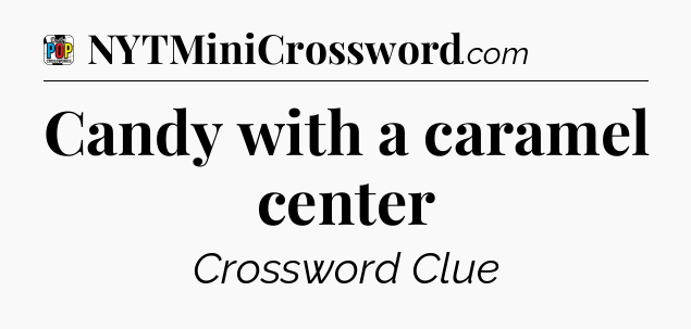 Candy with a caramel center Crossword Clue