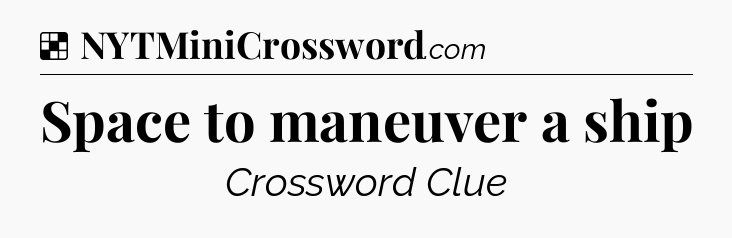 Solution: Space to maneuver a ship - NYT Crossword