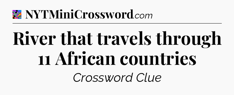 River that travels through 11 African countries Crossword Clue